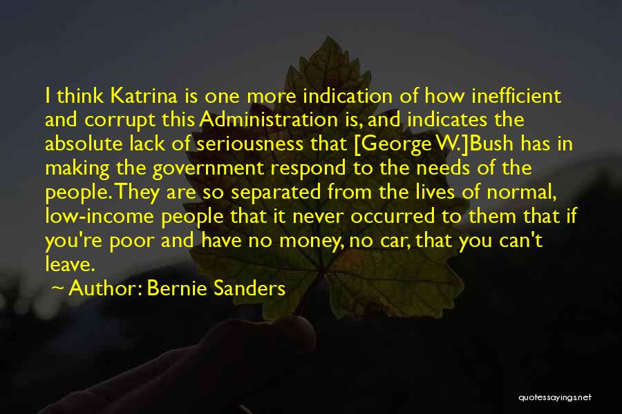 Bernie Sanders Quotes: I Think Katrina Is One More Indication Of How Inefficient And Corrupt This Administration Is, And Indicates The Absolute Lack