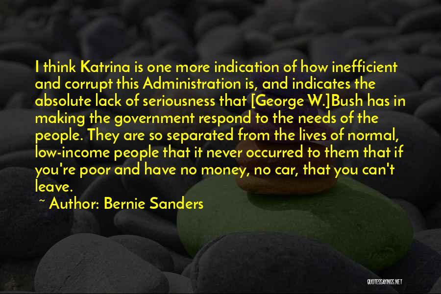 Bernie Sanders Quotes: I Think Katrina Is One More Indication Of How Inefficient And Corrupt This Administration Is, And Indicates The Absolute Lack