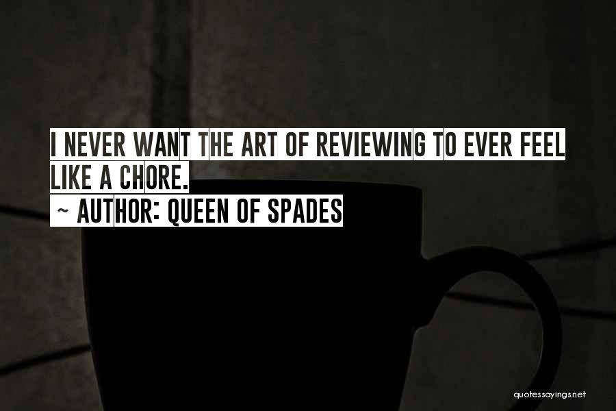 Queen Of Spades Quotes: I Never Want The Art Of Reviewing To Ever Feel Like A Chore.