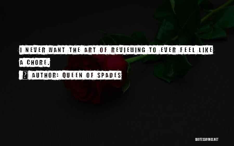 Queen Of Spades Quotes: I Never Want The Art Of Reviewing To Ever Feel Like A Chore.