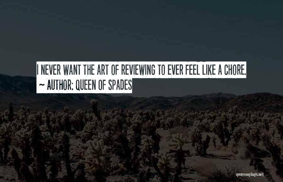 Queen Of Spades Quotes: I Never Want The Art Of Reviewing To Ever Feel Like A Chore.