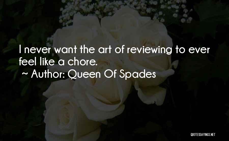 Queen Of Spades Quotes: I Never Want The Art Of Reviewing To Ever Feel Like A Chore.