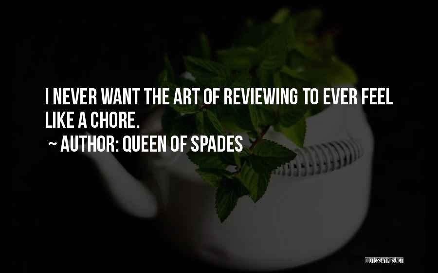 Queen Of Spades Quotes: I Never Want The Art Of Reviewing To Ever Feel Like A Chore.