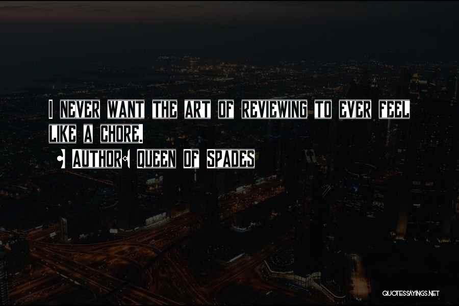 Queen Of Spades Quotes: I Never Want The Art Of Reviewing To Ever Feel Like A Chore.