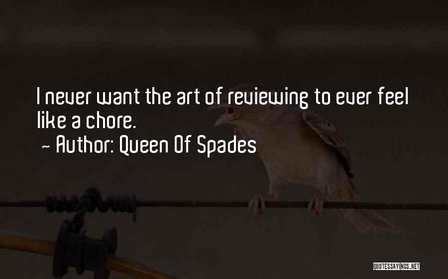 Queen Of Spades Quotes: I Never Want The Art Of Reviewing To Ever Feel Like A Chore.