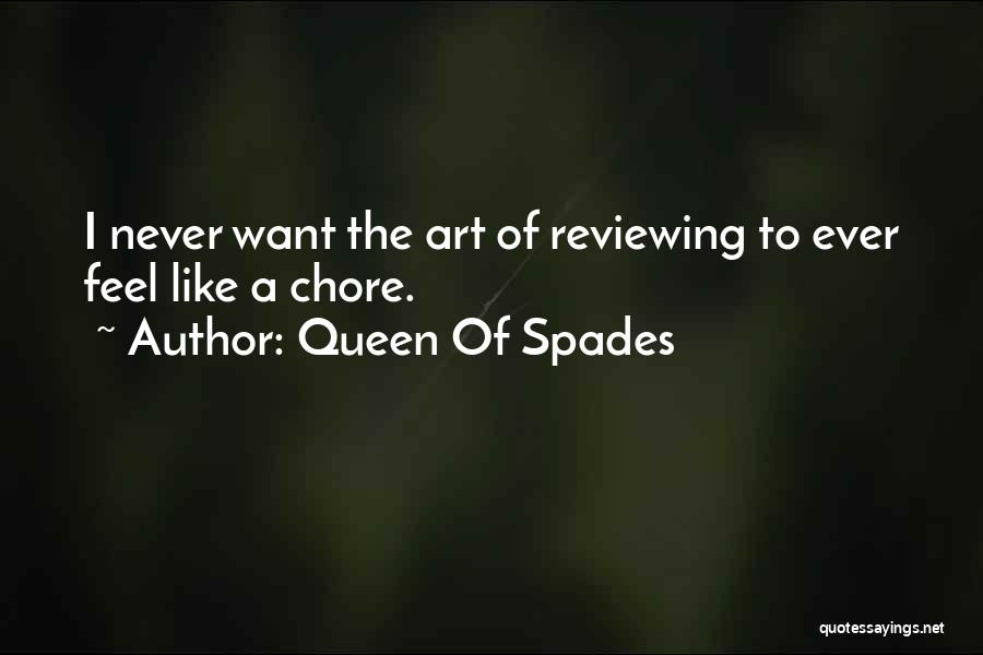 Queen Of Spades Quotes: I Never Want The Art Of Reviewing To Ever Feel Like A Chore.