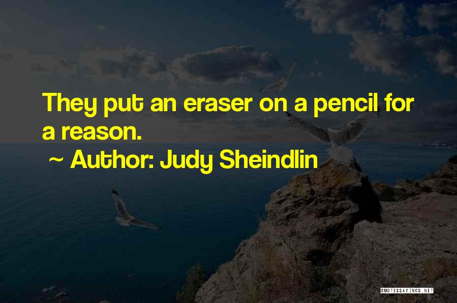 Judy Sheindlin Quotes: They Put An Eraser On A Pencil For A Reason.