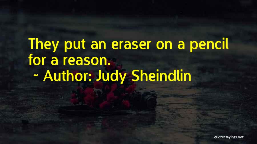 Judy Sheindlin Quotes: They Put An Eraser On A Pencil For A Reason.