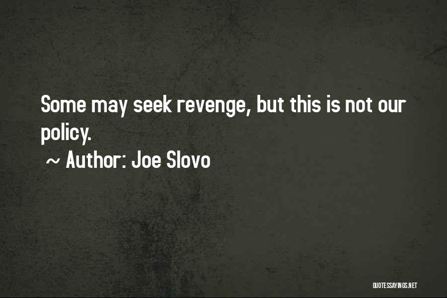 Joe Slovo Quotes: Some May Seek Revenge, But This Is Not Our Policy.