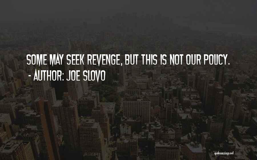 Joe Slovo Quotes: Some May Seek Revenge, But This Is Not Our Policy.