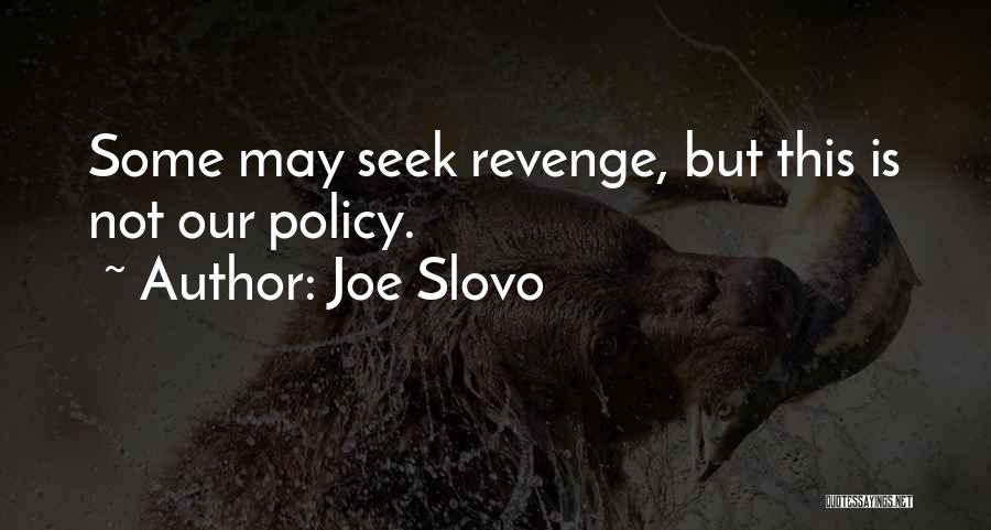 Joe Slovo Quotes: Some May Seek Revenge, But This Is Not Our Policy.