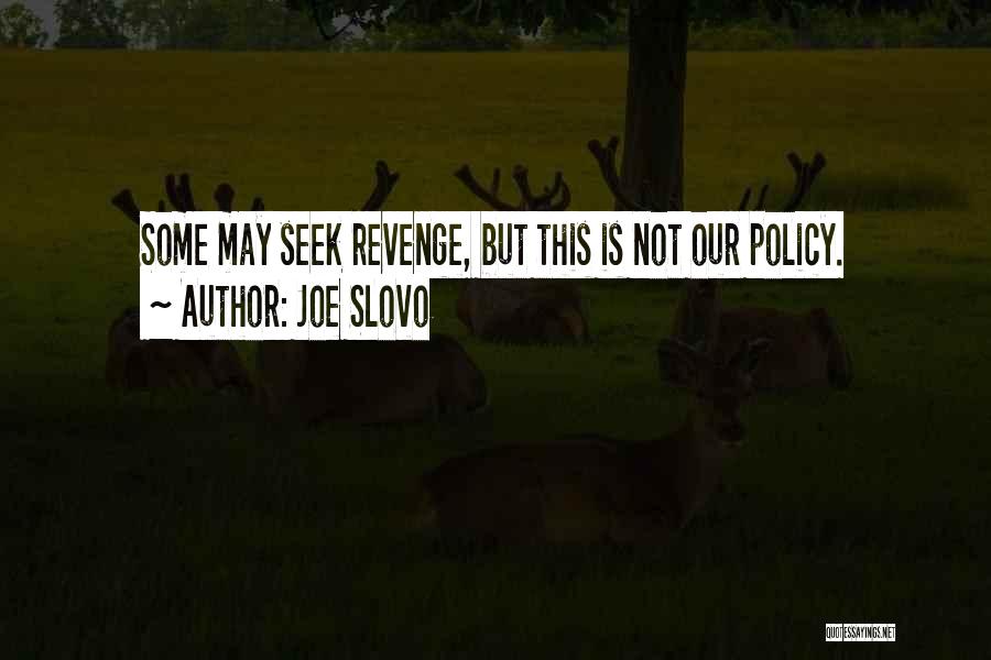 Joe Slovo Quotes: Some May Seek Revenge, But This Is Not Our Policy.