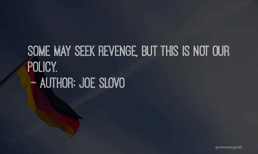 Joe Slovo Quotes: Some May Seek Revenge, But This Is Not Our Policy.