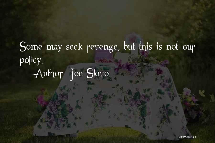 Joe Slovo Quotes: Some May Seek Revenge, But This Is Not Our Policy.