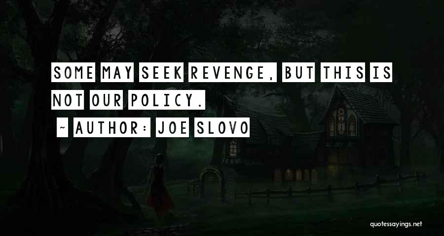 Joe Slovo Quotes: Some May Seek Revenge, But This Is Not Our Policy.