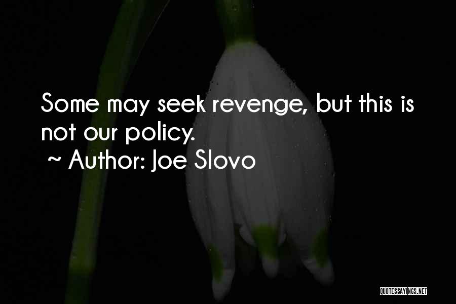 Joe Slovo Quotes: Some May Seek Revenge, But This Is Not Our Policy.