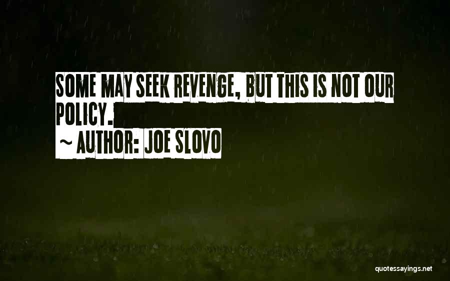 Joe Slovo Quotes: Some May Seek Revenge, But This Is Not Our Policy.