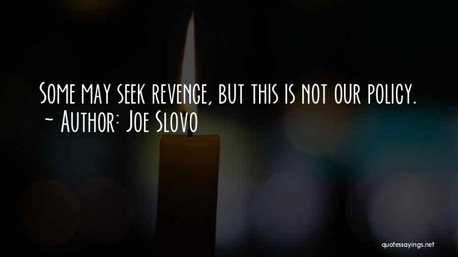 Joe Slovo Quotes: Some May Seek Revenge, But This Is Not Our Policy.