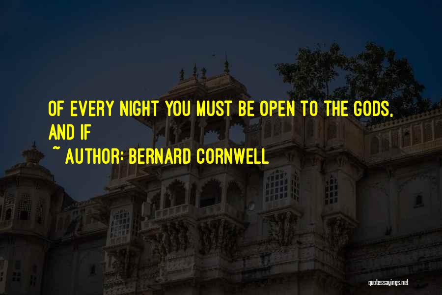 Bernard Cornwell Quotes: Of Every Night You Must Be Open To The Gods, And If