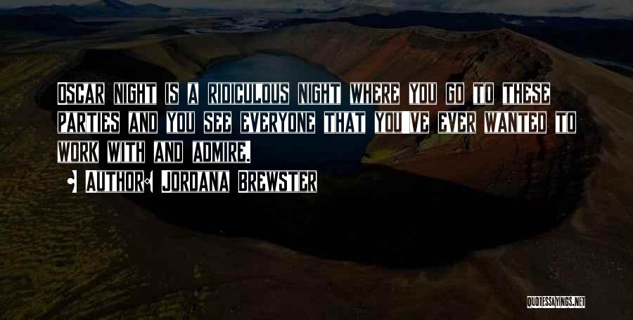 Jordana Brewster Quotes: Oscar Night Is A Ridiculous Night Where You Go To These Parties And You See Everyone That You've Ever Wanted