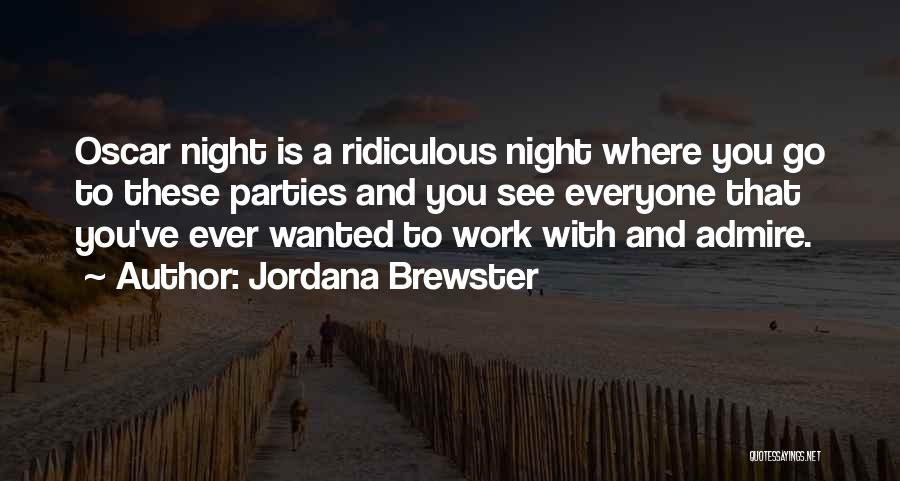 Jordana Brewster Quotes: Oscar Night Is A Ridiculous Night Where You Go To These Parties And You See Everyone That You've Ever Wanted