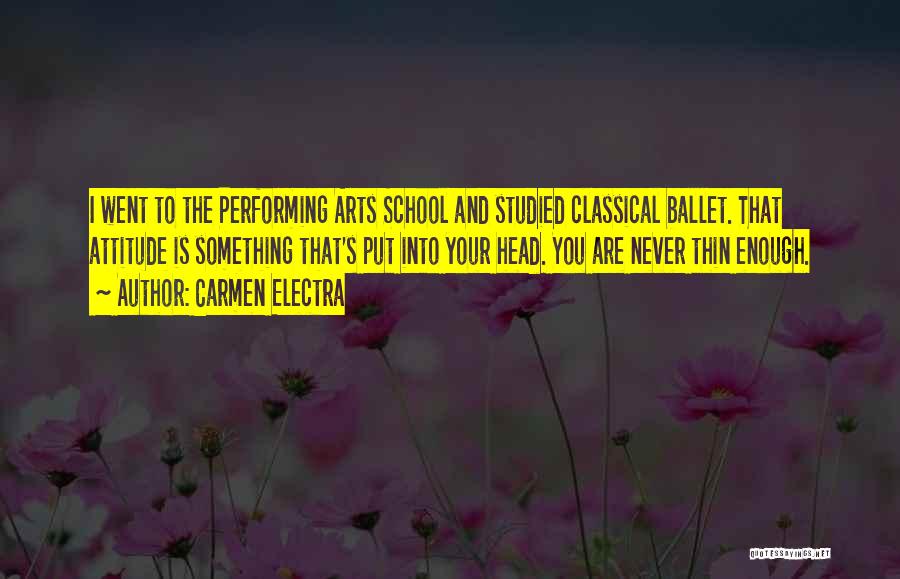 Carmen Electra Quotes: I Went To The Performing Arts School And Studied Classical Ballet. That Attitude Is Something That's Put Into Your Head.