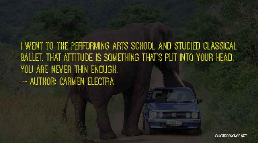 Carmen Electra Quotes: I Went To The Performing Arts School And Studied Classical Ballet. That Attitude Is Something That's Put Into Your Head.