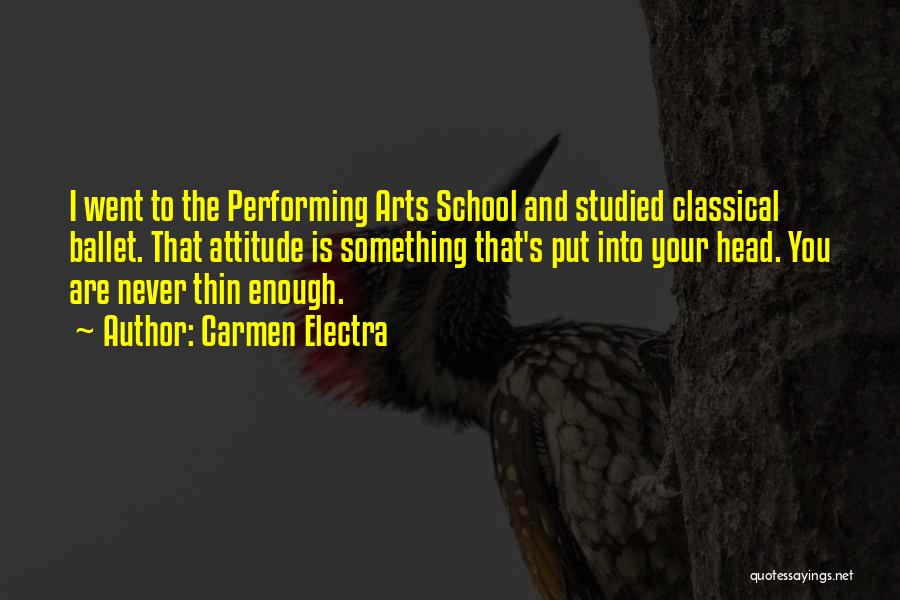 Carmen Electra Quotes: I Went To The Performing Arts School And Studied Classical Ballet. That Attitude Is Something That's Put Into Your Head.