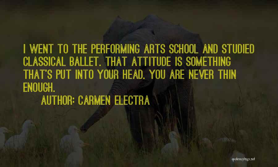 Carmen Electra Quotes: I Went To The Performing Arts School And Studied Classical Ballet. That Attitude Is Something That's Put Into Your Head.