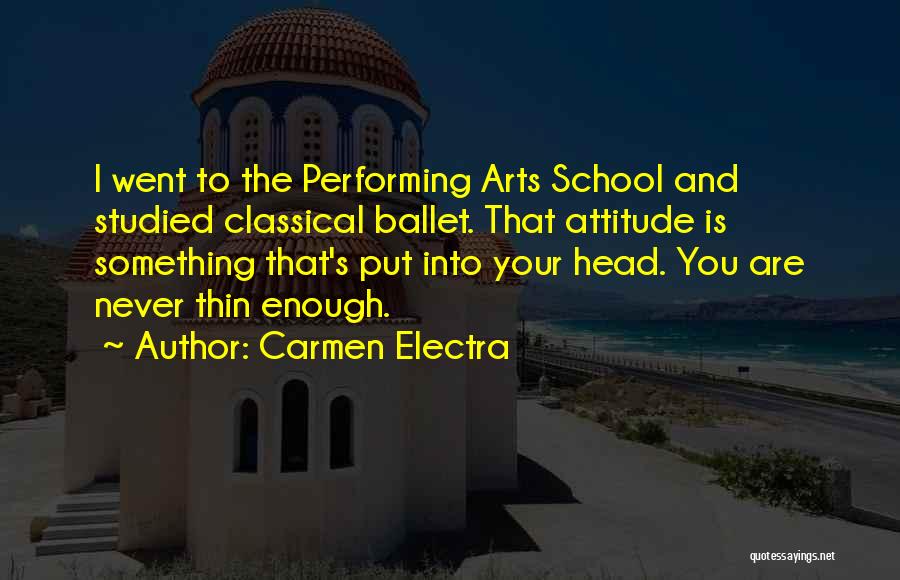 Carmen Electra Quotes: I Went To The Performing Arts School And Studied Classical Ballet. That Attitude Is Something That's Put Into Your Head.