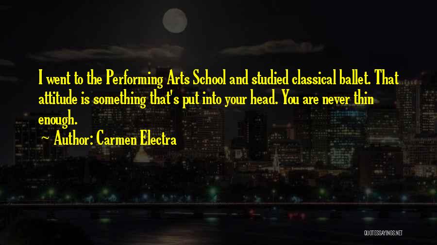 Carmen Electra Quotes: I Went To The Performing Arts School And Studied Classical Ballet. That Attitude Is Something That's Put Into Your Head.