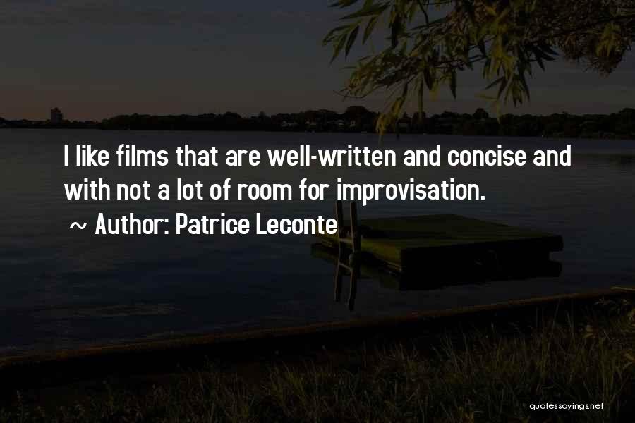 Patrice Leconte Quotes: I Like Films That Are Well-written And Concise And With Not A Lot Of Room For Improvisation.