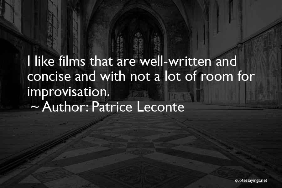 Patrice Leconte Quotes: I Like Films That Are Well-written And Concise And With Not A Lot Of Room For Improvisation.