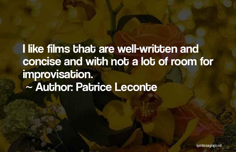 Patrice Leconte Quotes: I Like Films That Are Well-written And Concise And With Not A Lot Of Room For Improvisation.