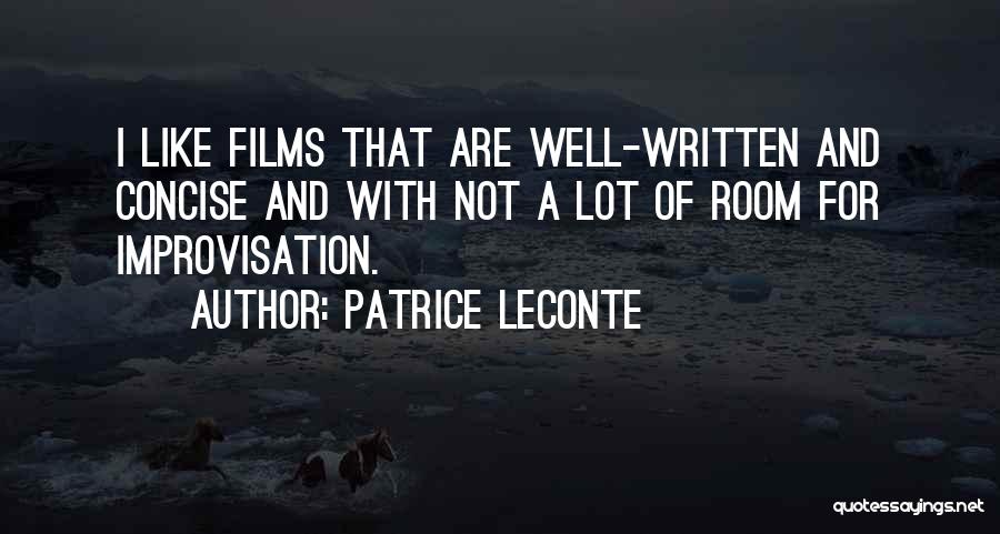 Patrice Leconte Quotes: I Like Films That Are Well-written And Concise And With Not A Lot Of Room For Improvisation.