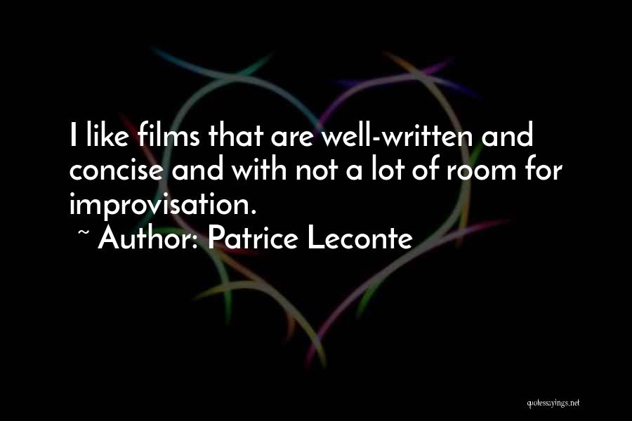 Patrice Leconte Quotes: I Like Films That Are Well-written And Concise And With Not A Lot Of Room For Improvisation.