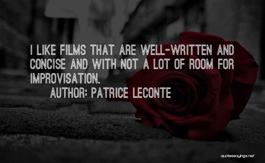 Patrice Leconte Quotes: I Like Films That Are Well-written And Concise And With Not A Lot Of Room For Improvisation.