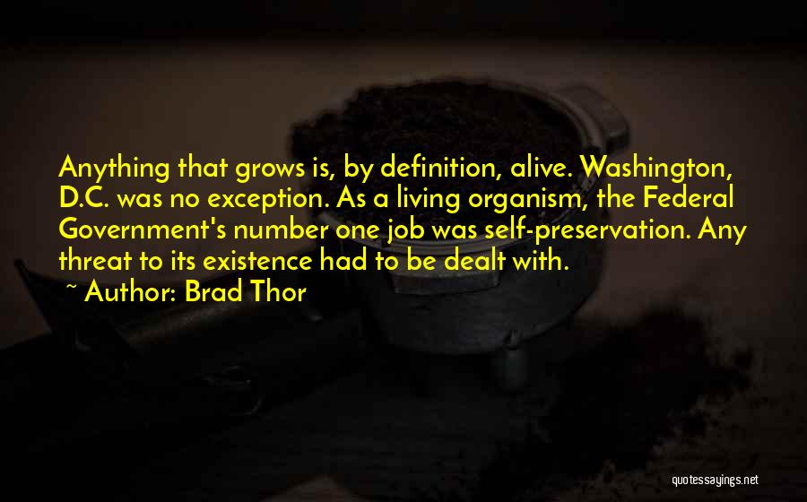 Brad Thor Quotes: Anything That Grows Is, By Definition, Alive. Washington, D.c. Was No Exception. As A Living Organism, The Federal Government's Number