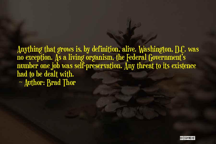 Brad Thor Quotes: Anything That Grows Is, By Definition, Alive. Washington, D.c. Was No Exception. As A Living Organism, The Federal Government's Number