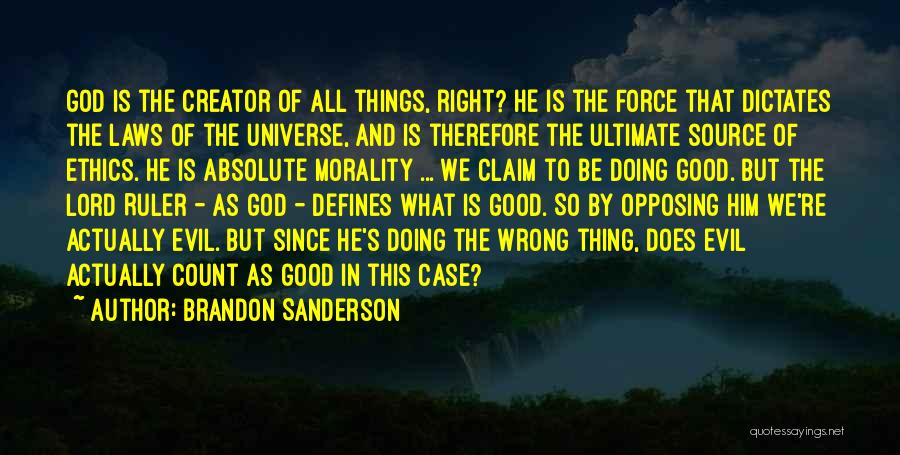 Brandon Sanderson Quotes: God Is The Creator Of All Things, Right? He Is The Force That Dictates The Laws Of The Universe, And