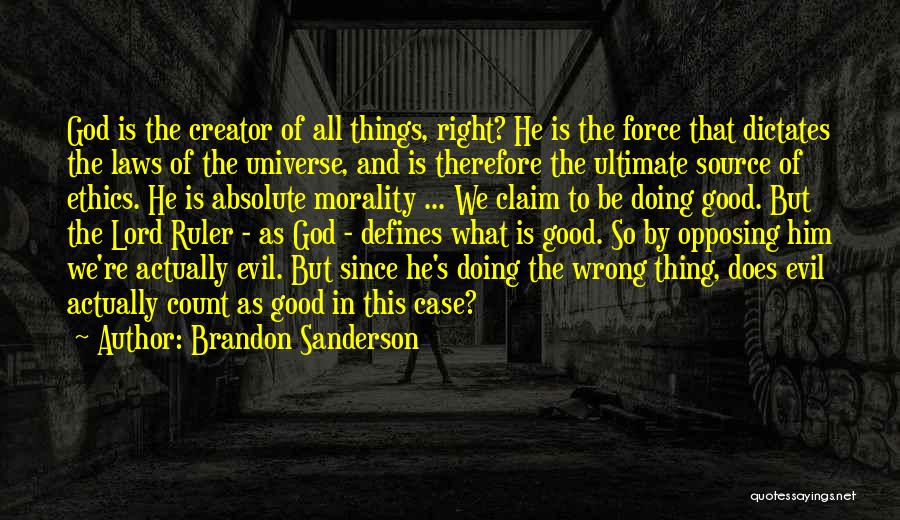 Brandon Sanderson Quotes: God Is The Creator Of All Things, Right? He Is The Force That Dictates The Laws Of The Universe, And