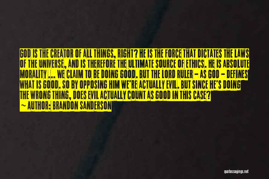 Brandon Sanderson Quotes: God Is The Creator Of All Things, Right? He Is The Force That Dictates The Laws Of The Universe, And