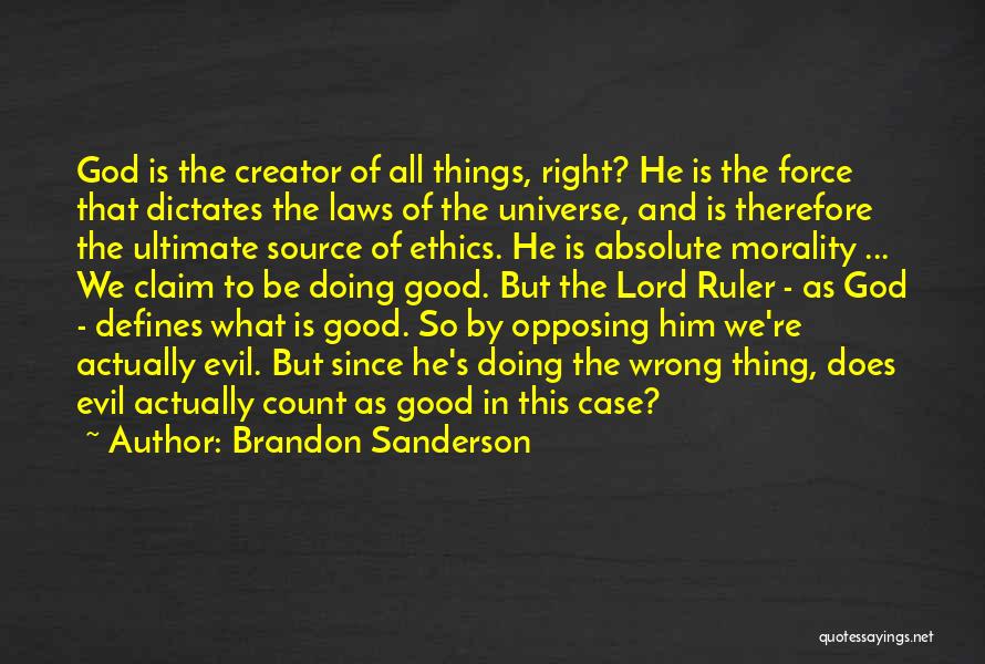Brandon Sanderson Quotes: God Is The Creator Of All Things, Right? He Is The Force That Dictates The Laws Of The Universe, And