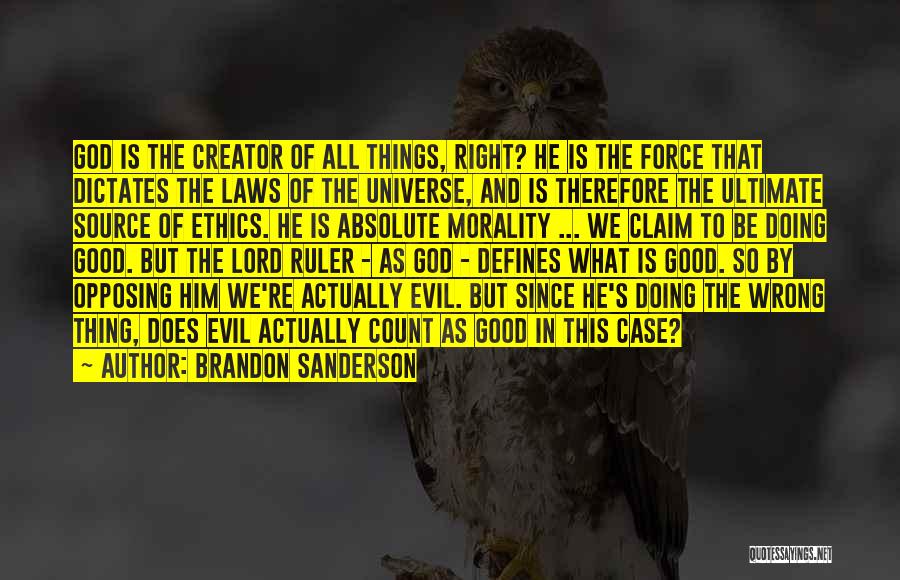 Brandon Sanderson Quotes: God Is The Creator Of All Things, Right? He Is The Force That Dictates The Laws Of The Universe, And