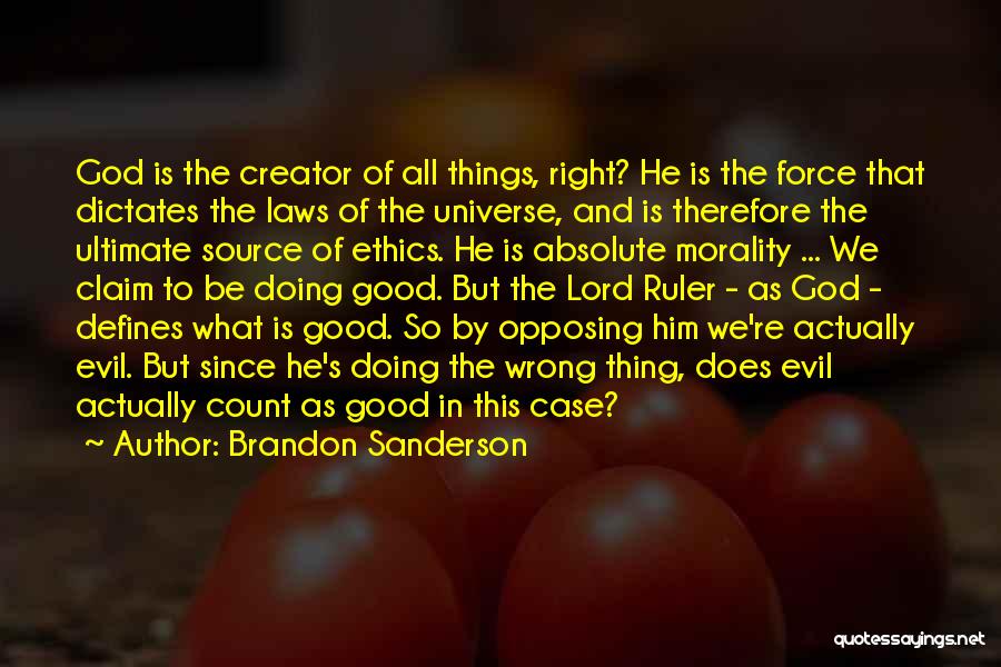 Brandon Sanderson Quotes: God Is The Creator Of All Things, Right? He Is The Force That Dictates The Laws Of The Universe, And