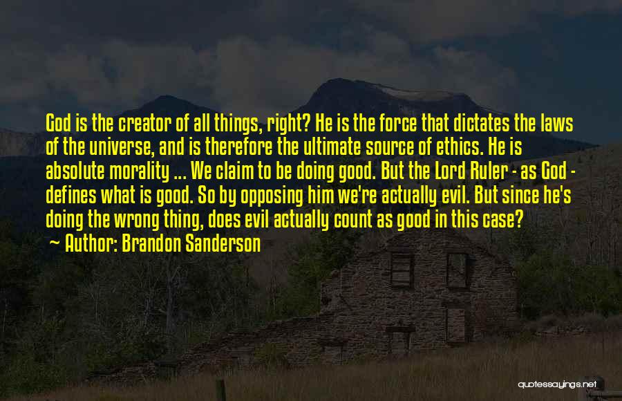 Brandon Sanderson Quotes: God Is The Creator Of All Things, Right? He Is The Force That Dictates The Laws Of The Universe, And