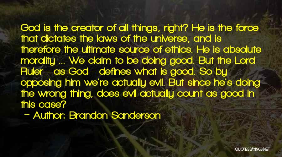 Brandon Sanderson Quotes: God Is The Creator Of All Things, Right? He Is The Force That Dictates The Laws Of The Universe, And