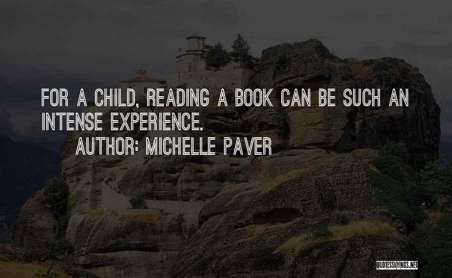 Michelle Paver Quotes: For A Child, Reading A Book Can Be Such An Intense Experience.