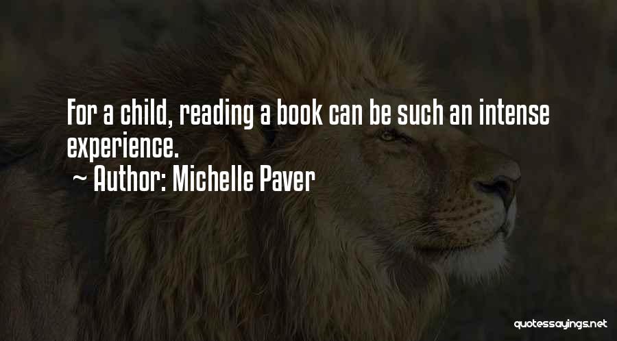 Michelle Paver Quotes: For A Child, Reading A Book Can Be Such An Intense Experience.