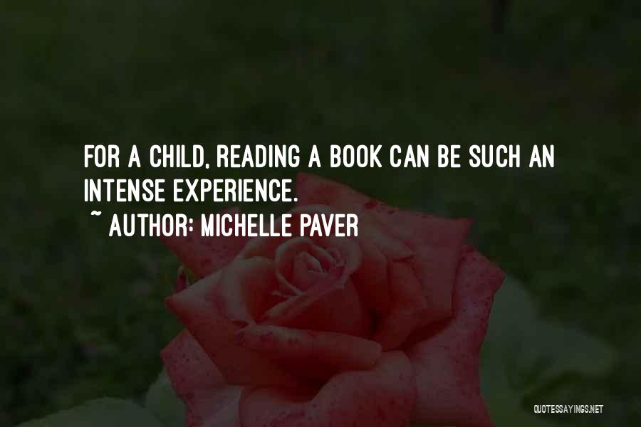 Michelle Paver Quotes: For A Child, Reading A Book Can Be Such An Intense Experience.